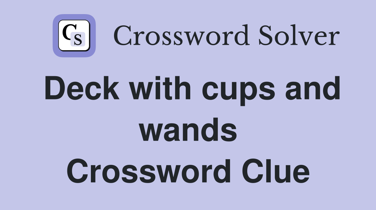 Deck with cups and wands Crossword Clue Answers Crossword Solver